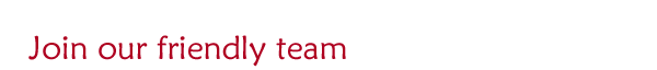 Join our friendly team
